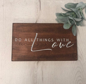 Wood Sign ~ Do All Things With Love
